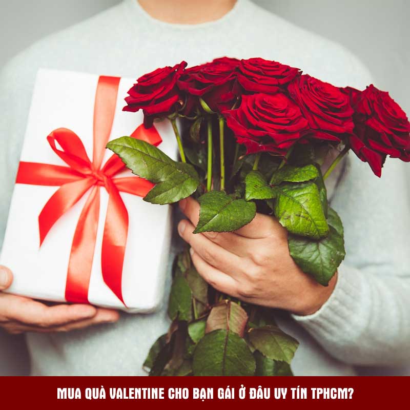 Mua quà Valentine cho bạn gái ở đâu uy tín TpHCM?